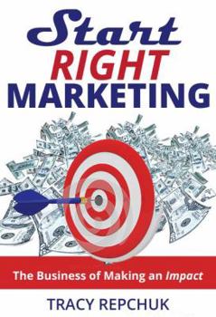 Paperback Start Right Marketing: The Business of Making an Impact Book