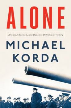 Hardcover Alone: Britain, Churchill, and Dunkirk: Defeat Into Victory Book