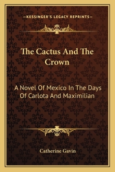 Paperback The Cactus And The Crown: A Novel Of Mexico In The Days Of Carlota And Maximilian Book