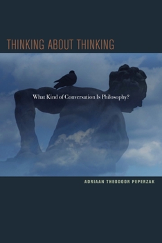 Paperback Thinking about Thinking: What Kind of Conversation Is Philosophy? Book