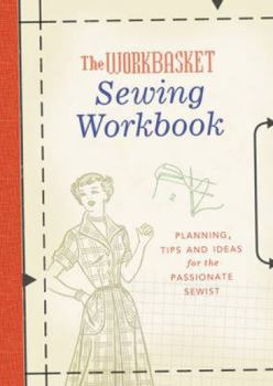 The Workbasket Sewing Workbook: Planning, Tips and Ideas for the Passionate Sewist