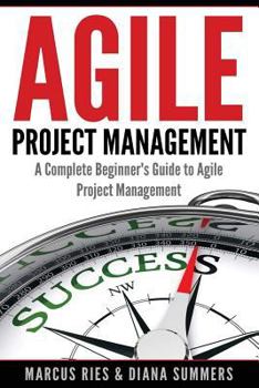 Paperback Agile Project Management: A Complete Beginner's Guide To Agile Project Management Book