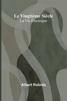 Le Vingtième Siècle: La Vie Électrique (French Edition)