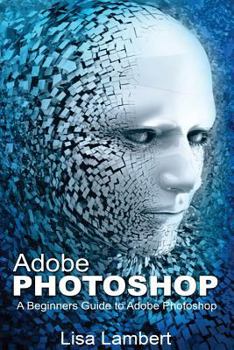 Paperback Adobe Photoshop: A Beginners Guide to Adobe Photoshop Book