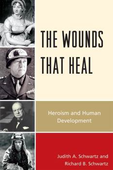 Paperback The Wounds that Heal: Heroism and Human Development Book