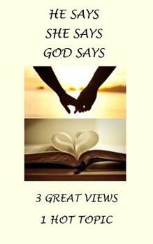 Paperback He Says, She Says, God Says: 3 Great Views, 1 HOT Topic Book