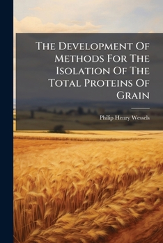 The Development Of Methods For The Isolation Of The Total Proteins Of Grain...