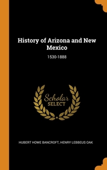 Hardcover History of Arizona and New Mexico: 1530-1888 Book