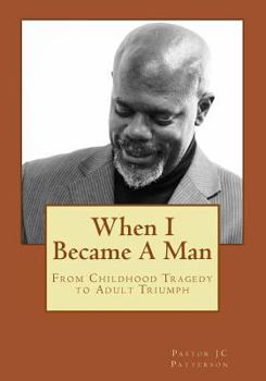 Paperback When I Became A Man: From Childhood Tragedy To Adult Triumph Book