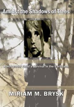 Amidst the Shadows of Trees: A Holocaust Child's Survival in the Partisans