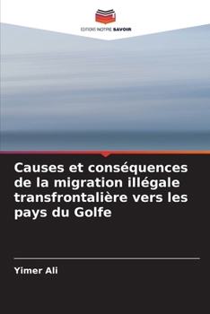 Paperback Causes et conséquences de la migration illégale transfrontalière vers les pays du Golfe [French] Book