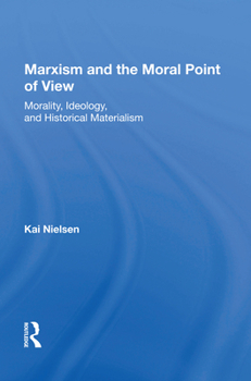 Hardcover Marxism and the Moral Point of View: Morality, Ideology, and Historical Materialism Book