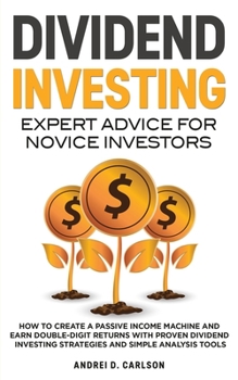 Paperback Dividend Investing: Expert Advice For Novice Investors: How To Create A Passive Income Machine And Earn Double-Digit Returns With Proven D Book