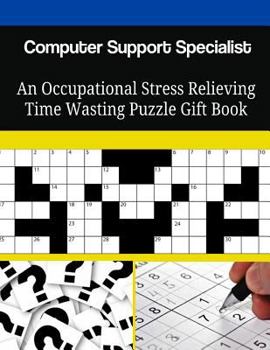 Computer Support Specialist An Occupational Stress Relieving Time Wasting Puzzle Gift Book