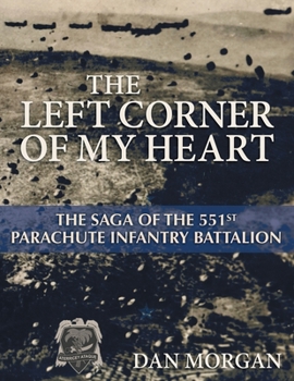 Paperback The Left Corner of My Heart: The Saga of the 551st Parachute Infantry Battalion Book