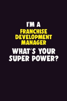 Paperback I Am A Franchise Development Manager, What's Your Super Power?: 6X9 120 pages Career Notebook Unlined Writing Journal Book