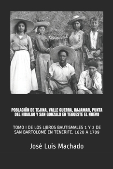 POBLACIÓN DE TEJINA, VALLE GUERRA, BAJAMAR, PUNTA DEL HIDALGO Y SAN GONZALO EN TEGUESTE EL NUEVO: TOMO I DE LOS LIBROS BAUTISMALES 1 Y 2 DE SAN ... del Nordeste de Tenerife) (Spanish Edition)