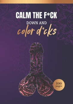 Paperback Calm the F*uck Down and Color D*cks: Cock coloring book for adults [Spanish] Book