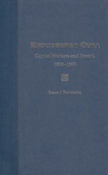 Hardcover Encumbered Cuba: Capital Markets and Revolt, 1878-1895 Book