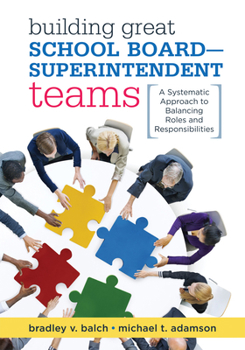 Paperback Building Great School Board -- Superintendent Teams: A Systematic Approach to Balancing Roles and Responsibilities Book