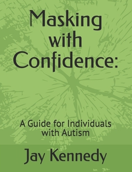 Paperback Masking with Confidence: A Guide for Individuals with Autism Book