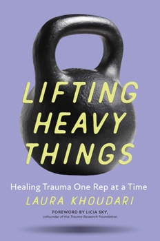 Paperback Lifting Heavy Things: Healing Trauma One Rep at a Time Book