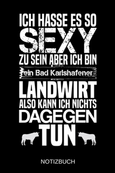 Ich hasse es so sexy zu sein aber ich bin ein Bad Karlshafener Landwirt also kann ich nichts dagegen tun: A5 Notizbuch - Liniert 120 Seiten - Geschenk/Geschenkidee zum Geburtstag - Weihnachten - Oster