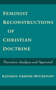 Hardcover Feminist Reconstructions of Christian Doctrine: Narrative Analysis and Appraisal Book