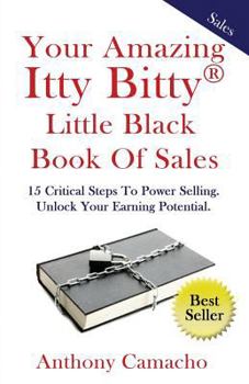 Paperback Your Amazing Itty Bitty Little Black Book of Sales: 15 Critical Steps to Power Selling Unlock Your Earning Potential Book