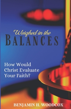 Paperback Weighed in the Balances: How Would Christ Evaluate Your Faith? Book