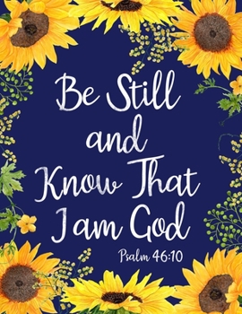 Paperback Be Still and Know That I am God: Sunflower Notebook (Bible, Christian Composition Book Journal) (8.5 x 11 Large) Book