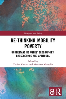 Paperback Re-Thinking Mobility Poverty: Understanding Users' Geographies, Backgrounds and Aptitudes Book