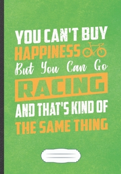 Paperback You Can'T Buy Happiness But You Can Go Racing And That'S Kind Of The Same Thing: Funny Triathlon Coach Lined Notebook Journal For Runners Workout, Uni Book