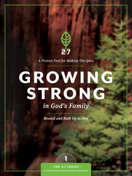 Growing Strong in God's Family: A Course in Personal Disipleship to Strengthen Your Walk With God (The New 2:7 Series, 1) - Book #1 of the 2:7