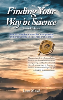 Hardcover Finding Your Way in Science: How to combine character, compassion and productivity in your research career Book