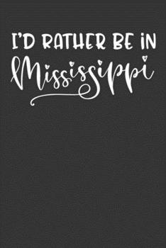 I'd Rather Be In Mississippi: 6x9 120 Page United States Bucket List Travel Planning Journal