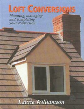 Hardcover Loft Conversions: Planning, Managing and Completing Your Conversion Book