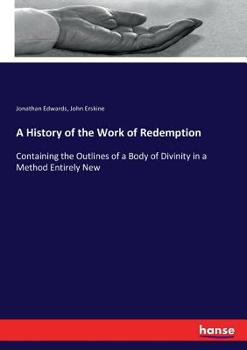 Paperback A History of the Work of Redemption: Containing the Outlines of a Body of Divinity in a Method Entirely New Book