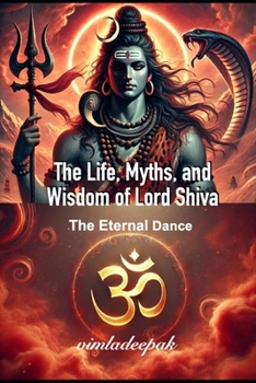 The Life, Myths, and Wisdom of Lord Shiva: The Eternal Dance (RELIGIOUS BOOKS)