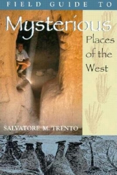 Paperback A Field Guide to Mysterious Places of the West Book