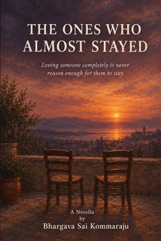 The Ones Who Almost Stayed: Loving someone completely is never reason enough for them to stay
