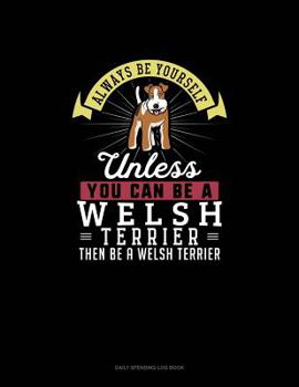 Paperback Always Be Yourself Unless You Can Be A Welsh Terrier Then Be A Welsh Terrier: 6 Columns Columnar Pad Book