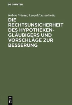 Hardcover Die Rechtsunsicherheit Des Hypothekengläubigers Und Vorschläge Zur Besserung [German] Book