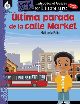 Paperback Ultima Parada de la Calle Market (Last Stop on Market Street): An Instructional Guide for Literature [Spanish] Book