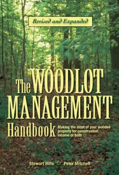 Paperback The Woodlot Management Handbook: Making the Most of Your Wooded Property for Conservation, Income or Both Book