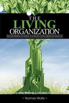 Paperback The Living Organization: Transforming Business to Create Extraordinary Results Book
