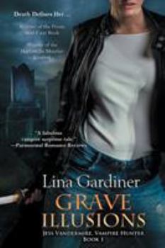 Grave Illusions (Jess Vandermire, #1) - Book #1 of the Jess Vandermire, Vampire Hunter