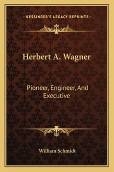 Paperback Herbert A. Wagner: Pioneer, Engineer, And Executive Book