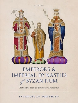 Paperback Emperors and Imperial Dynasties of Byzantium: Translated Texts on Byzantine Civilization Book