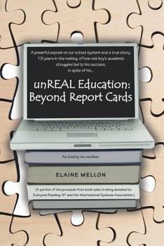 Paperback Unreal Education: Beyond Report Cards: A Powerful Expose on Our School System and a True Story, 19 Years in the Making, of How One Boy's Book